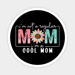 I'm Not a Regular Mom I'm a Cool Mom Magnet